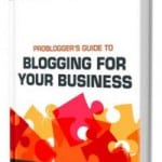 ProBlogger's Guide to Blogging for Your Business