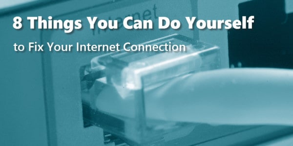 8 things you can do yourself to fix your Internet connection
