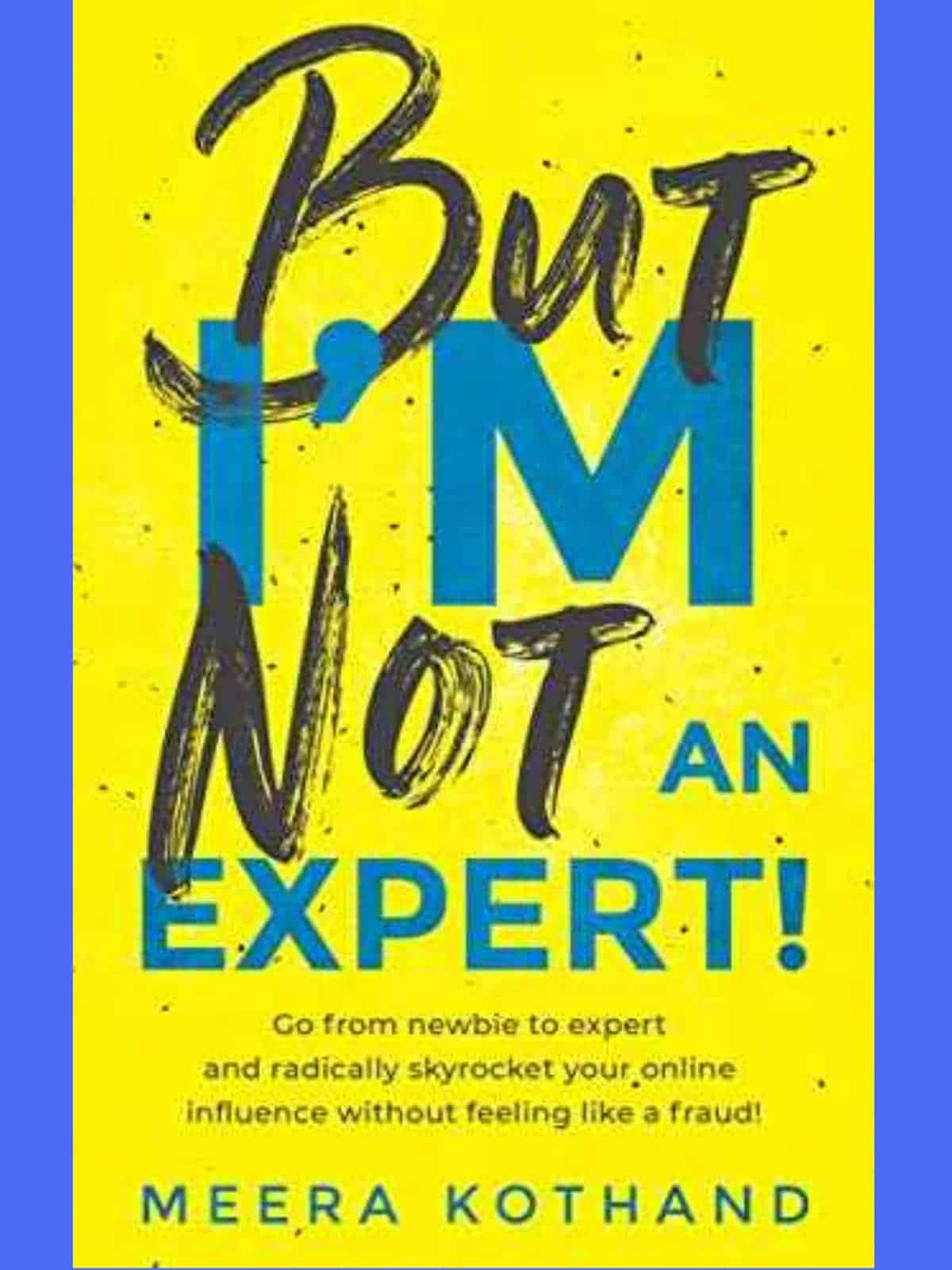 But I'm Not An Expert! by Meera Kothand ($2.99) | Amazon's Best Selling Tech Kindle eBooks