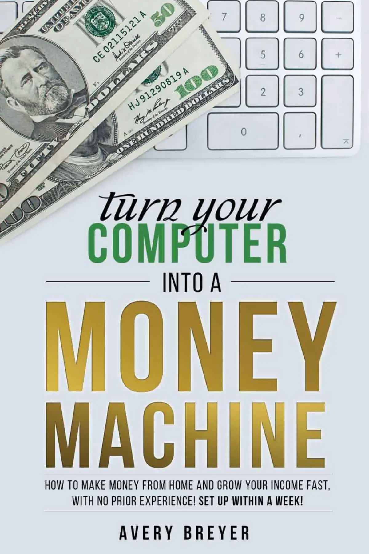 Turn Your Computer Into a Money Machine in 2018: How to Make Money From Home and Grow Your Income Fast, With No Prior Experience! Set Up Within a Week! by Avery Breyer | Amazon's Best Selling Tech Kindle eBooks