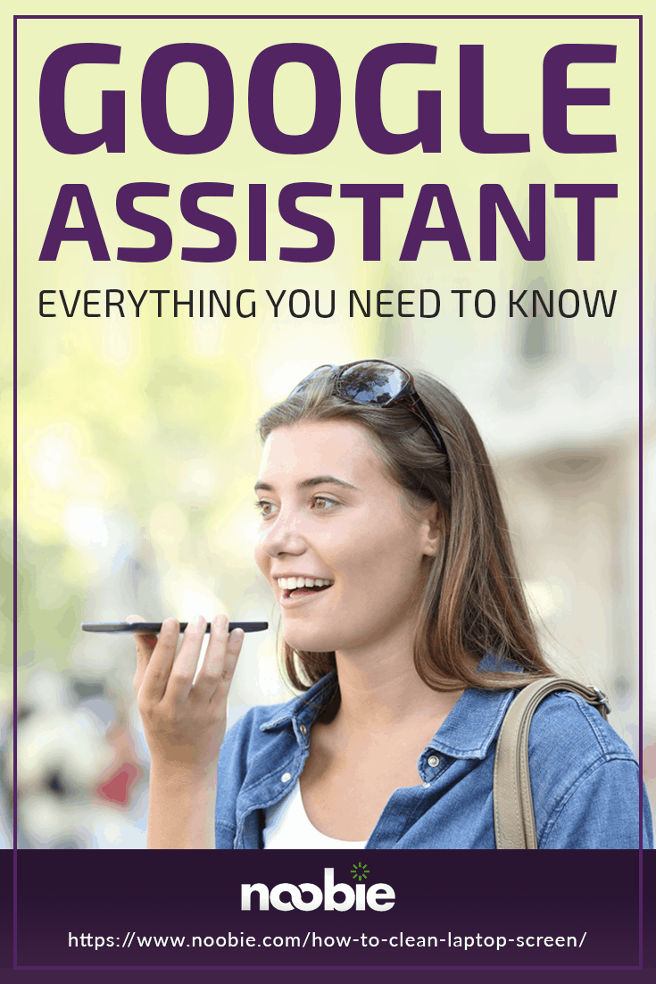 What is Google Assistant? | Everything You Need to Know | https://noobie.com/what-is-google-assistant/